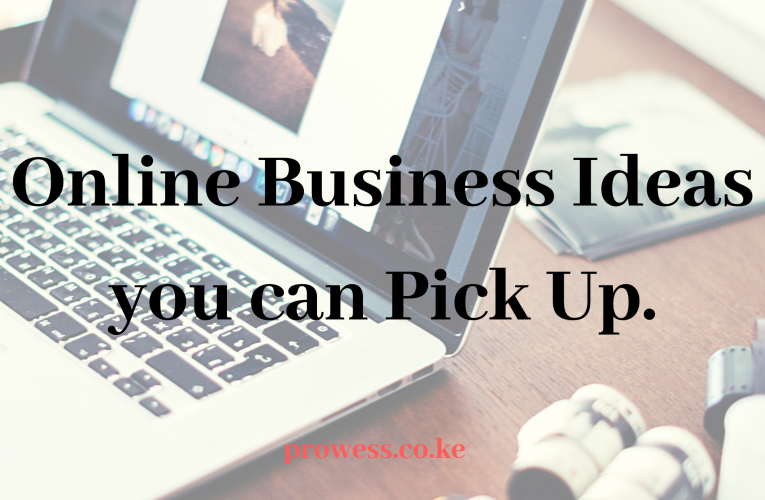 Online Business Ideas you can Pick Up.