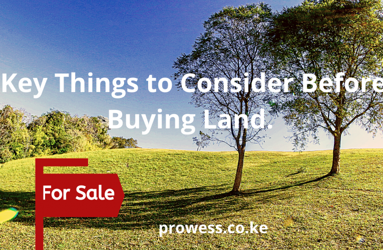 Key Things To Consider Before Buying Land in Kenya.