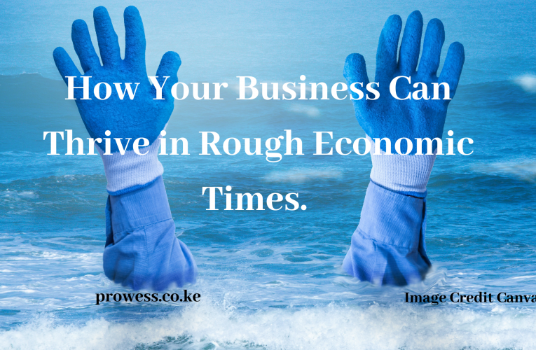 Make Your Business Thrive During Harsh Economic Times.